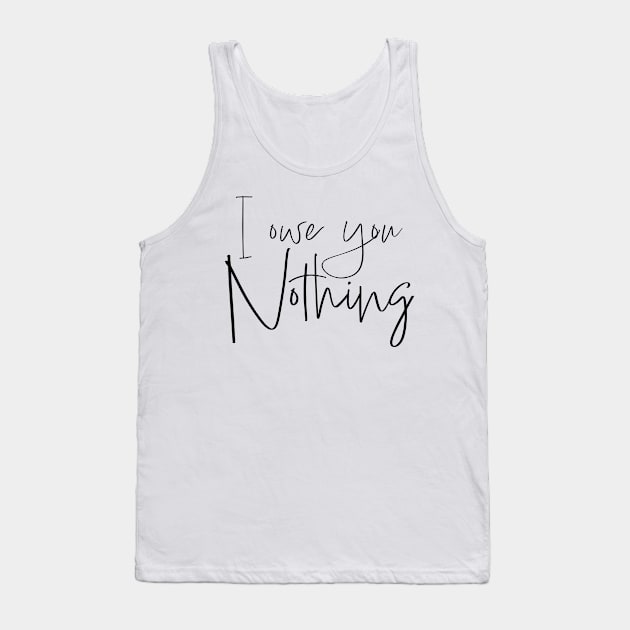 I owe you nothing Tank Top by Think Beyond Color